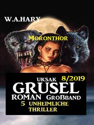 cover image of Uksak Grusel-Roman Großband 7/2019--5 unheimliche Moronthor Thriller